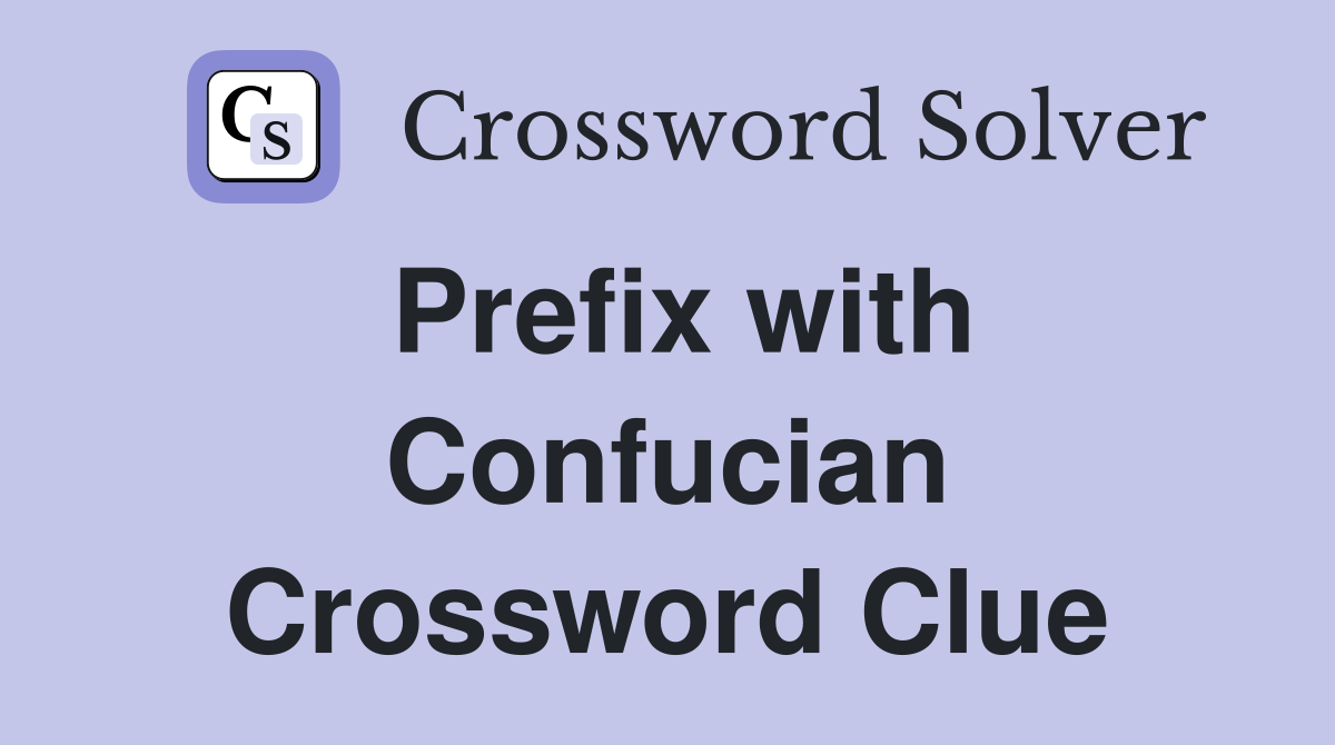 Prefix with Confucian Crossword Clue
