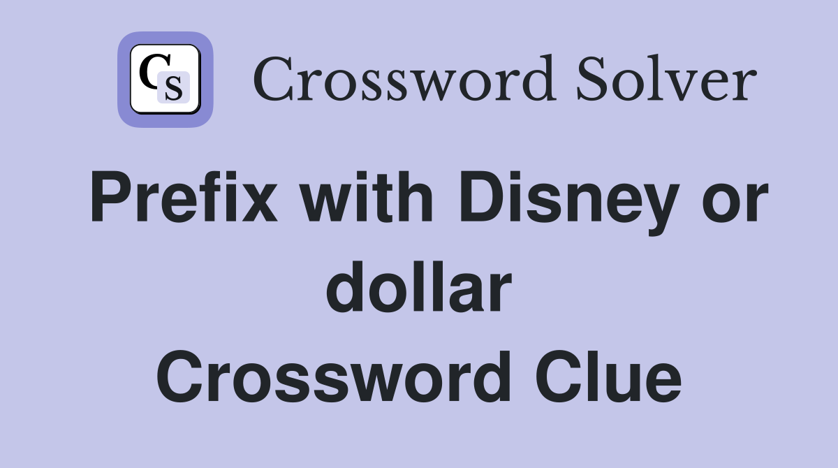 Prefix with Disney or dollar Crossword Clue