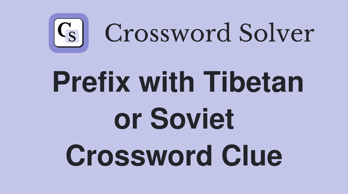 Prefix with Tibetan or Soviet Crossword Clue