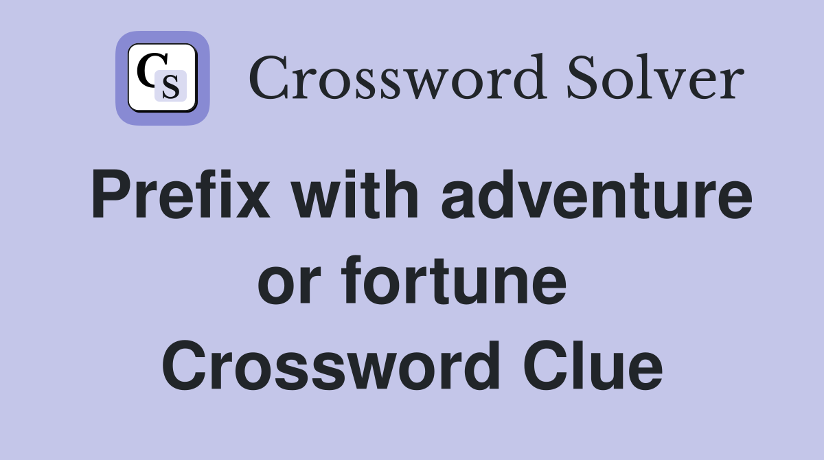 Prefix with adventure or fortune Crossword Clue