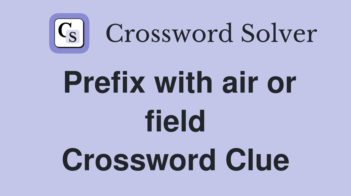 Prefix with air or field Crossword Clue