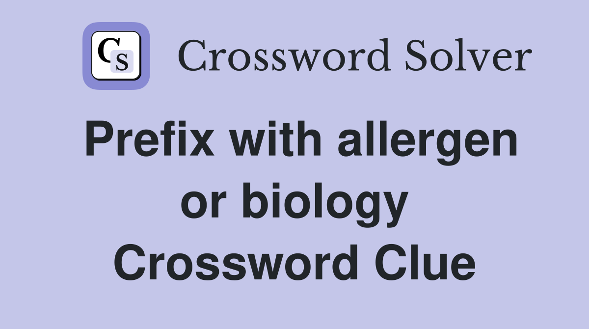 Prefix with allergen or biology Crossword Clue