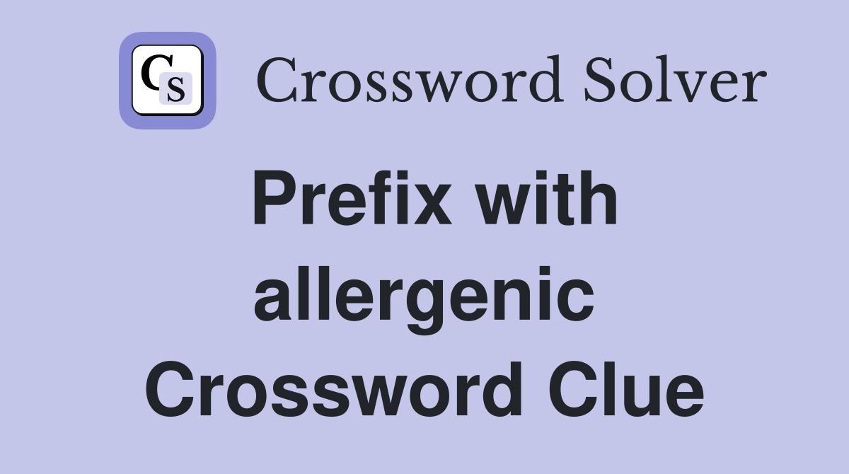 Prefix with allergenic Crossword Clue