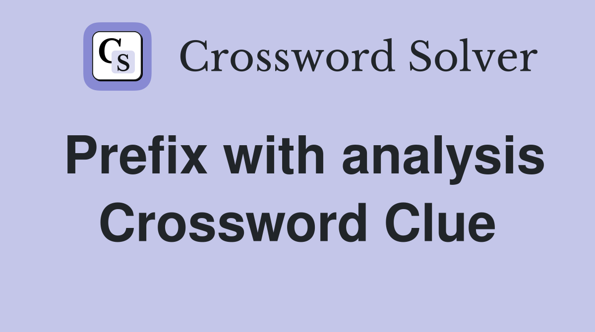 Prefix with analysis Crossword Clue