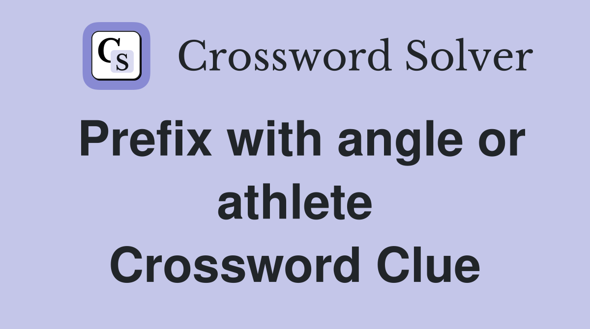 Prefix with angle or athlete Crossword Clue