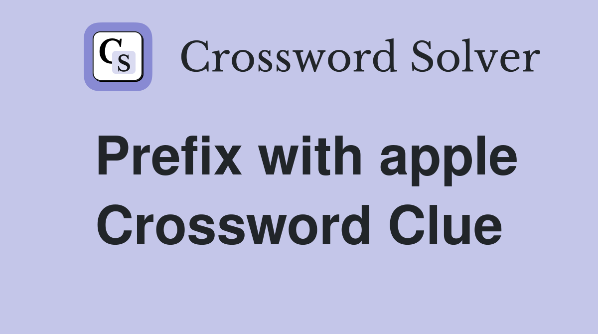 Prefix with apple Crossword Clue