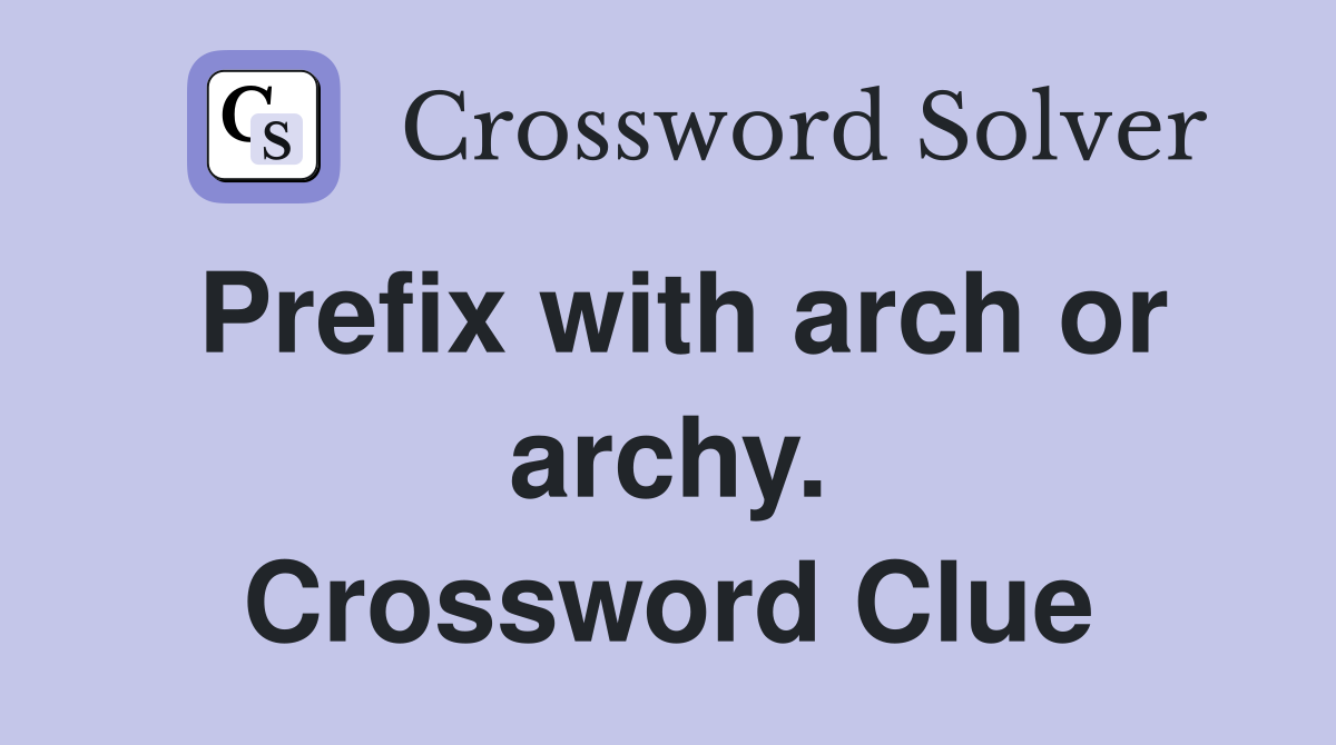 Prefix with arch or archy. Crossword Clue
