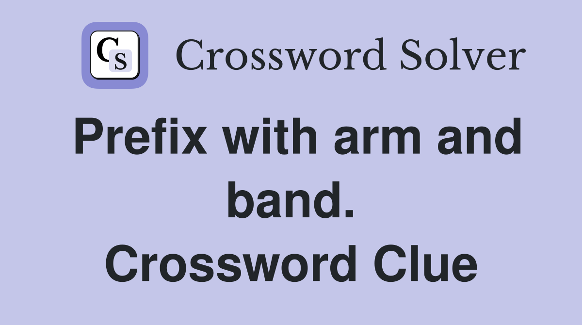Prefix with arm and band. Crossword Clue