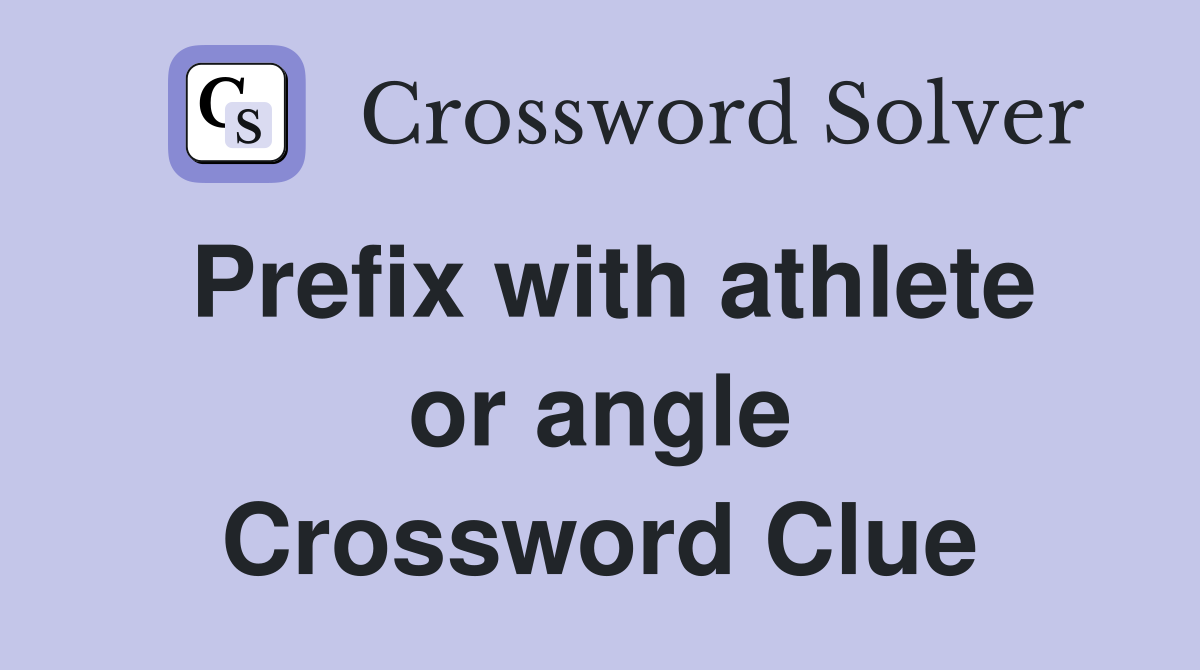 Prefix with athlete or angle Crossword Clue