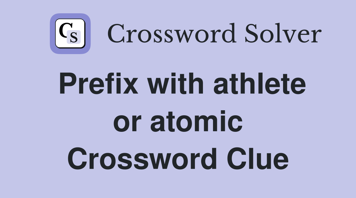 Prefix with athlete or atomic Crossword Clue