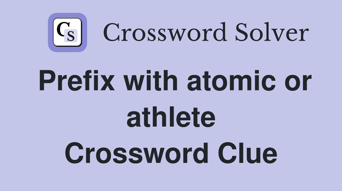 Prefix with atomic or athlete Crossword Clue