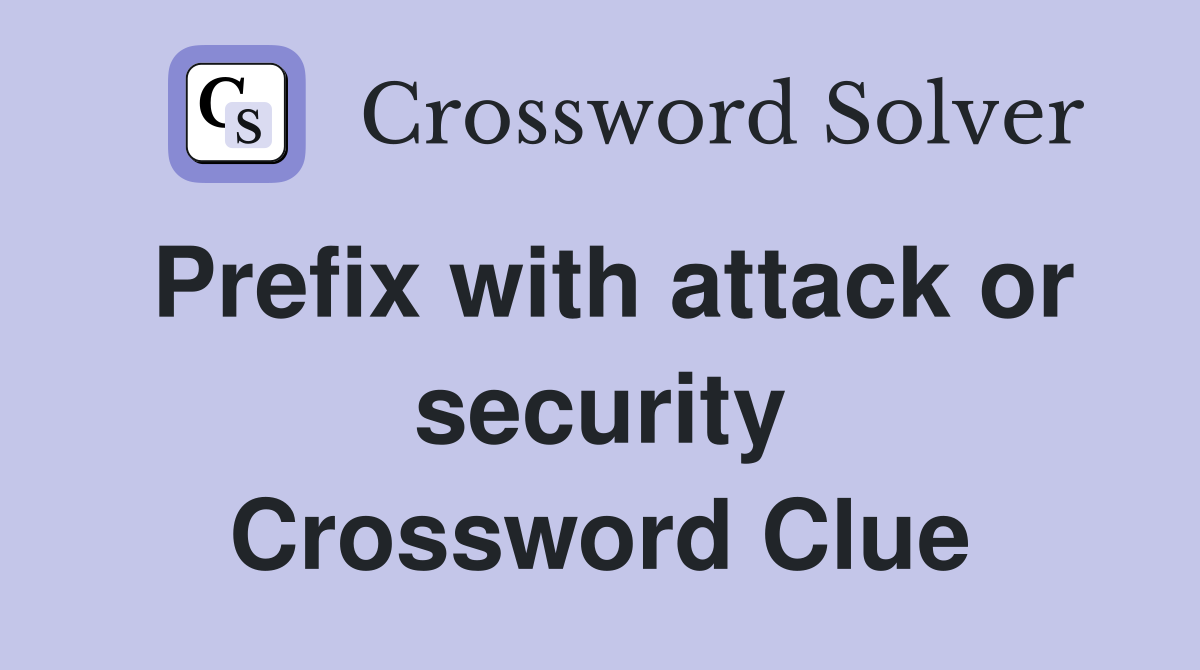 Prefix with attack or security Crossword Clue