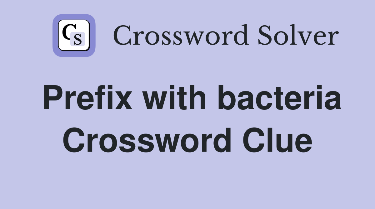 Prefix with bacteria Crossword Clue