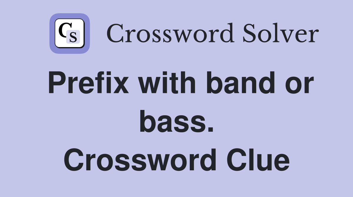Prefix with band or bass. Crossword Clue