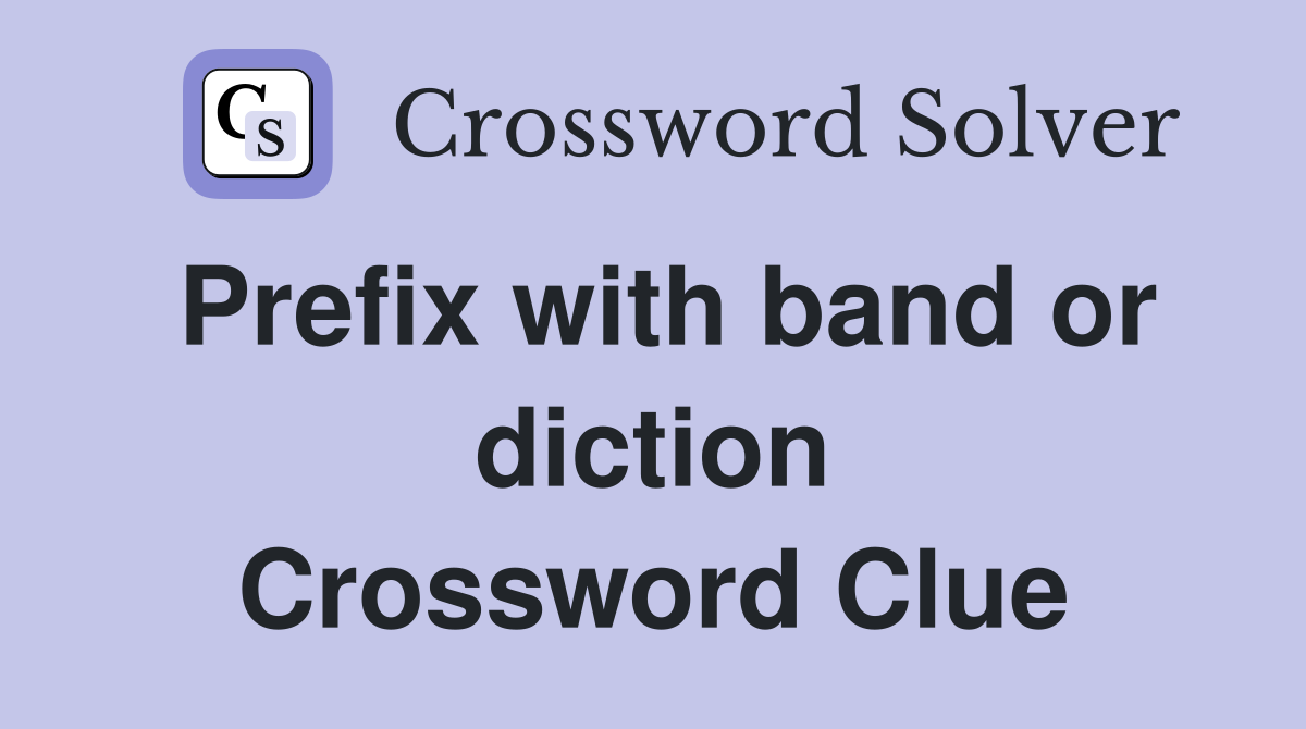 Prefix with band or diction Crossword Clue