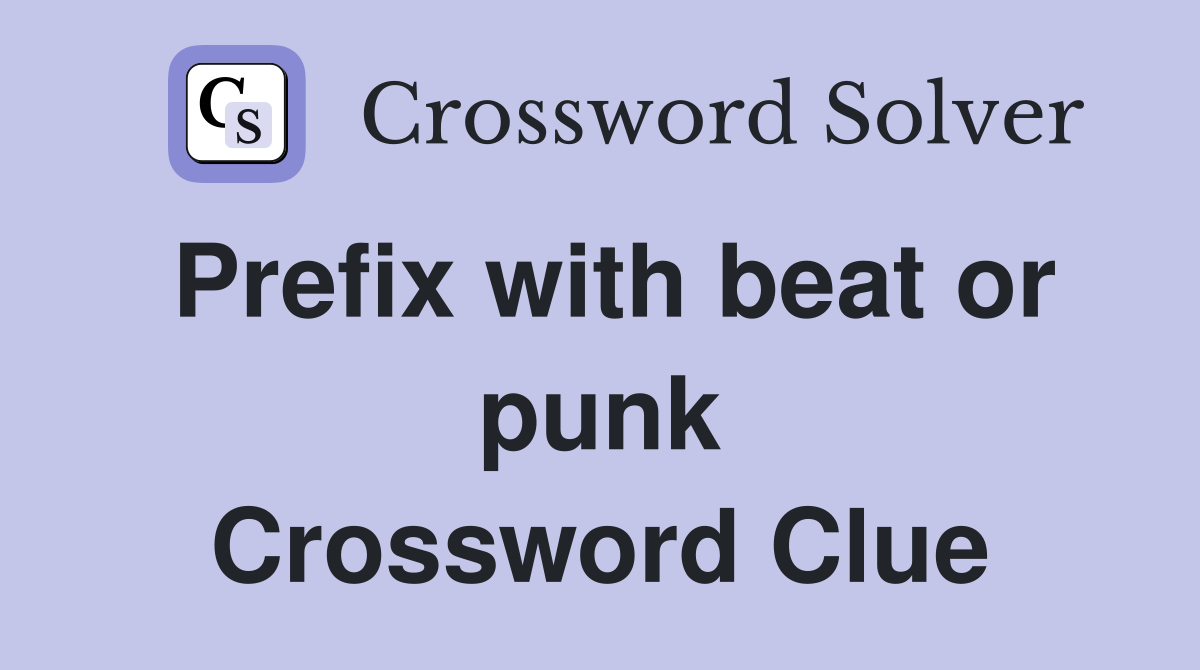 Prefix with beat or punk Crossword Clue