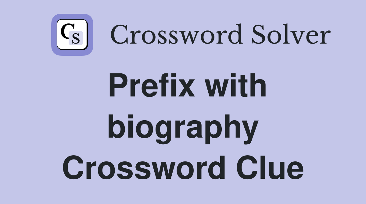 Prefix with biography Crossword Clue