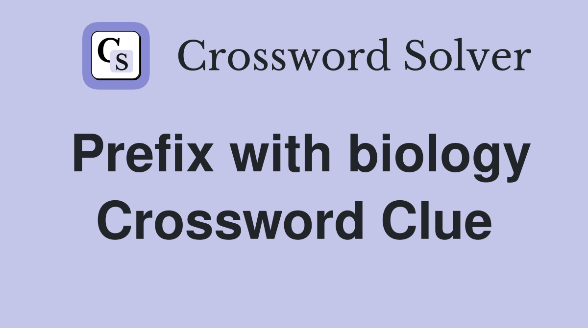 Prefix with biology Crossword Clue