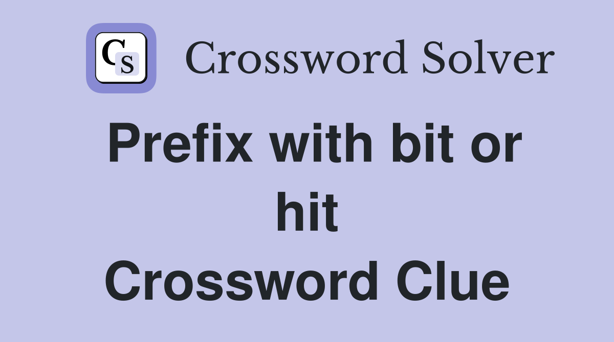 Prefix with bit or hit Crossword Clue