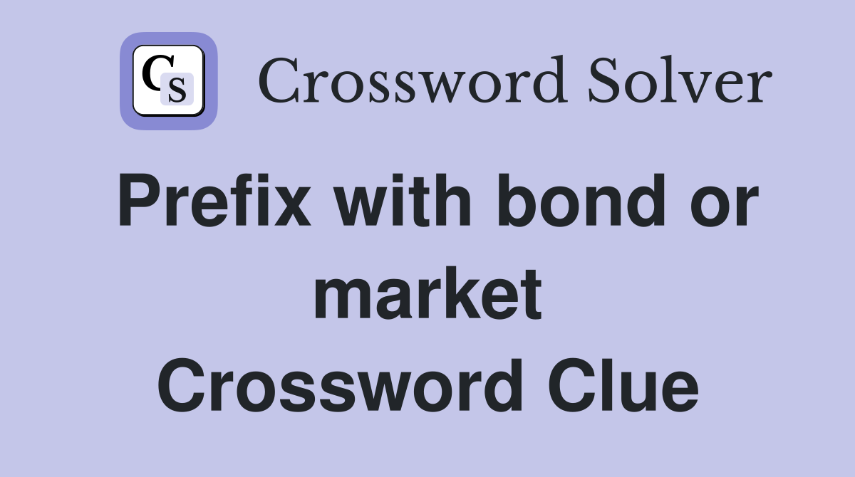 Prefix with bond or market Crossword Clue