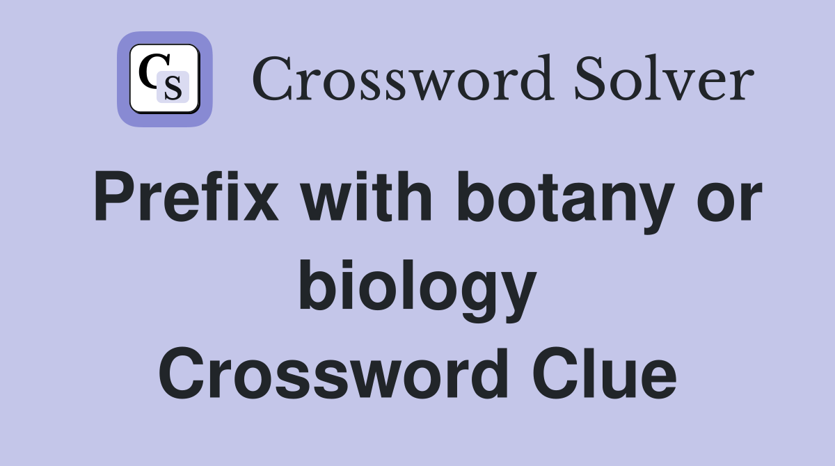 Prefix with botany or biology Crossword Clue