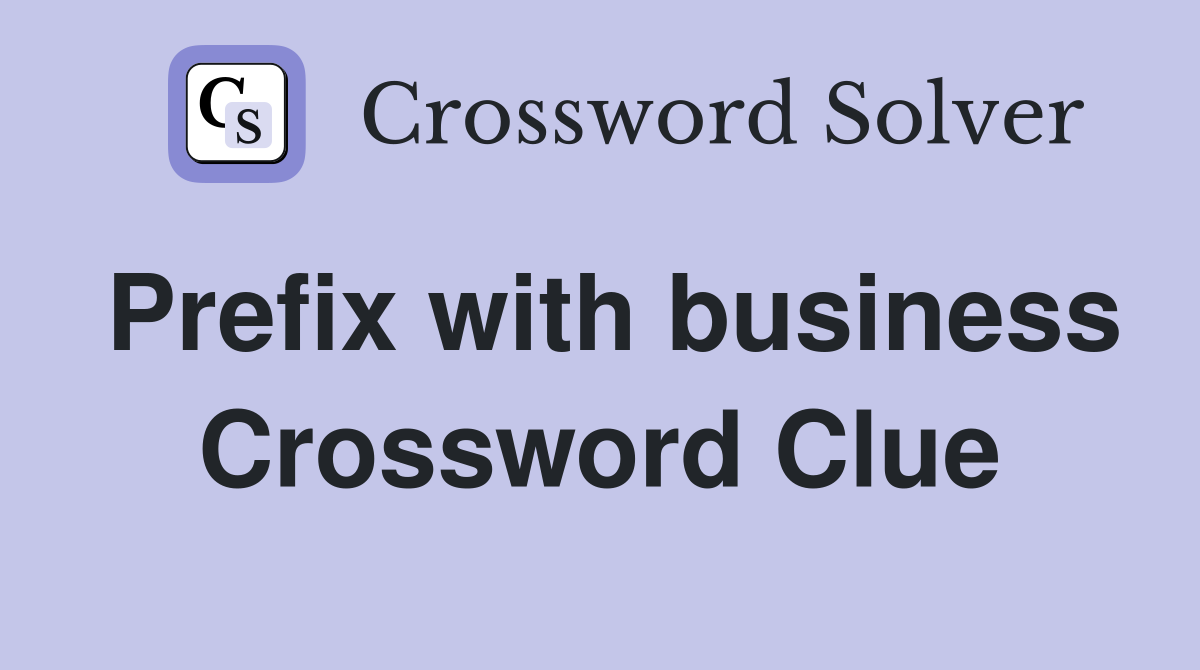 Prefix with business Crossword Clue