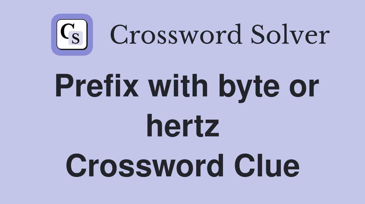 Prefix with byte or hertz Crossword Clue