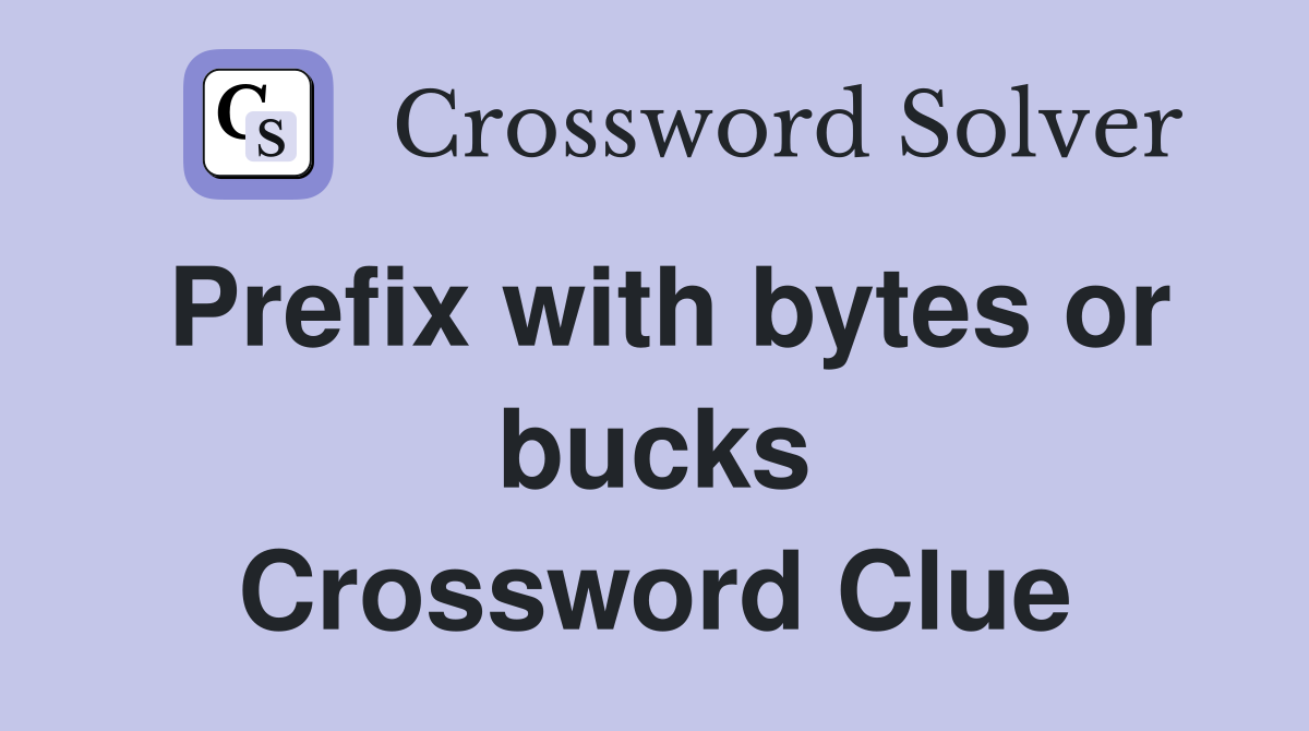Prefix with bytes or bucks Crossword Clue
