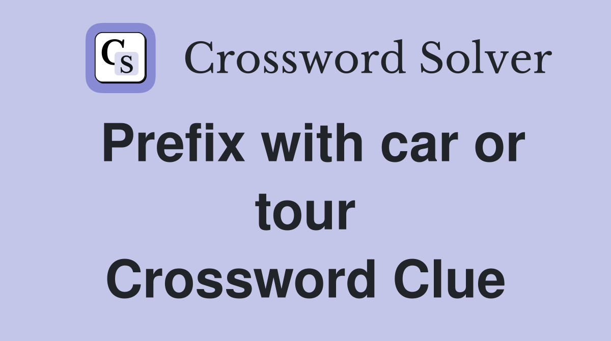 Prefix with car or tour Crossword Clue