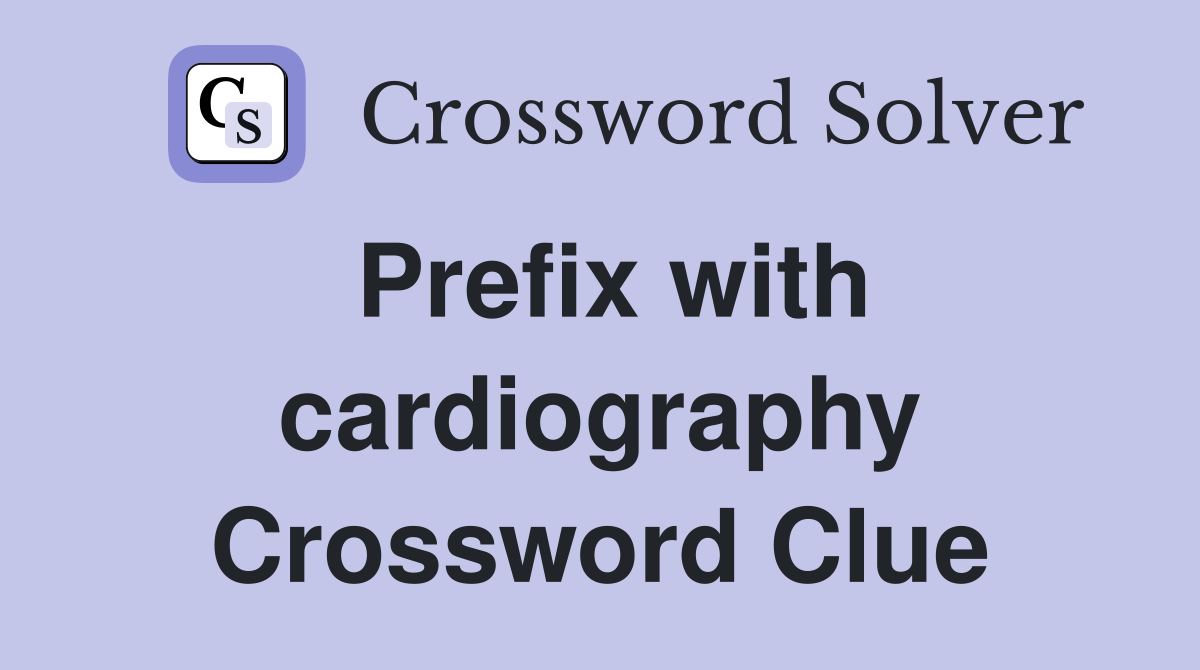Prefix with cardiography Crossword Clue