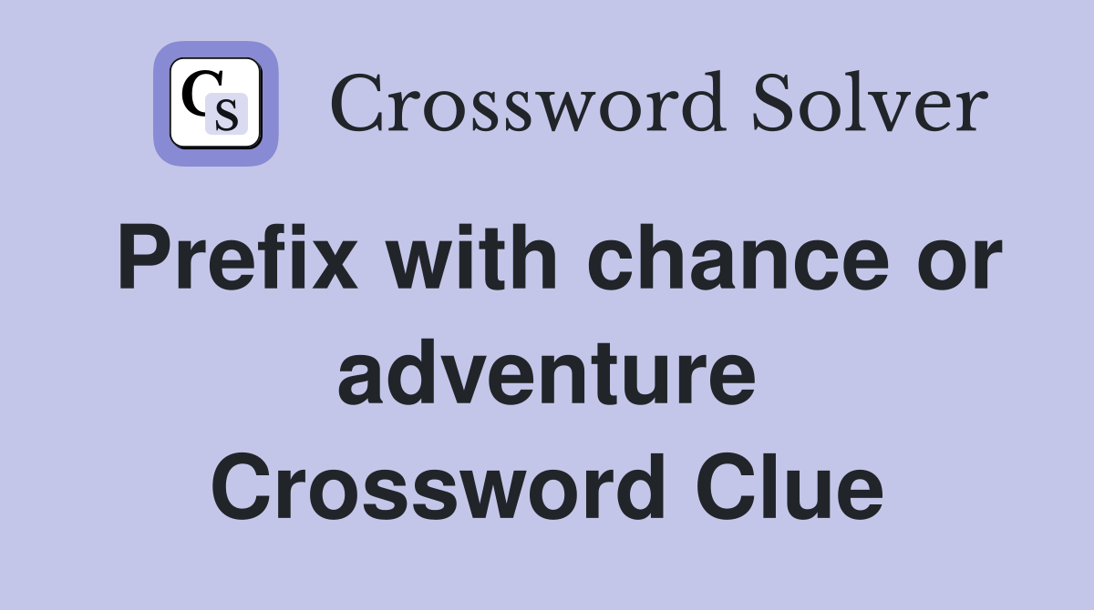 Prefix with chance or adventure Crossword Clue