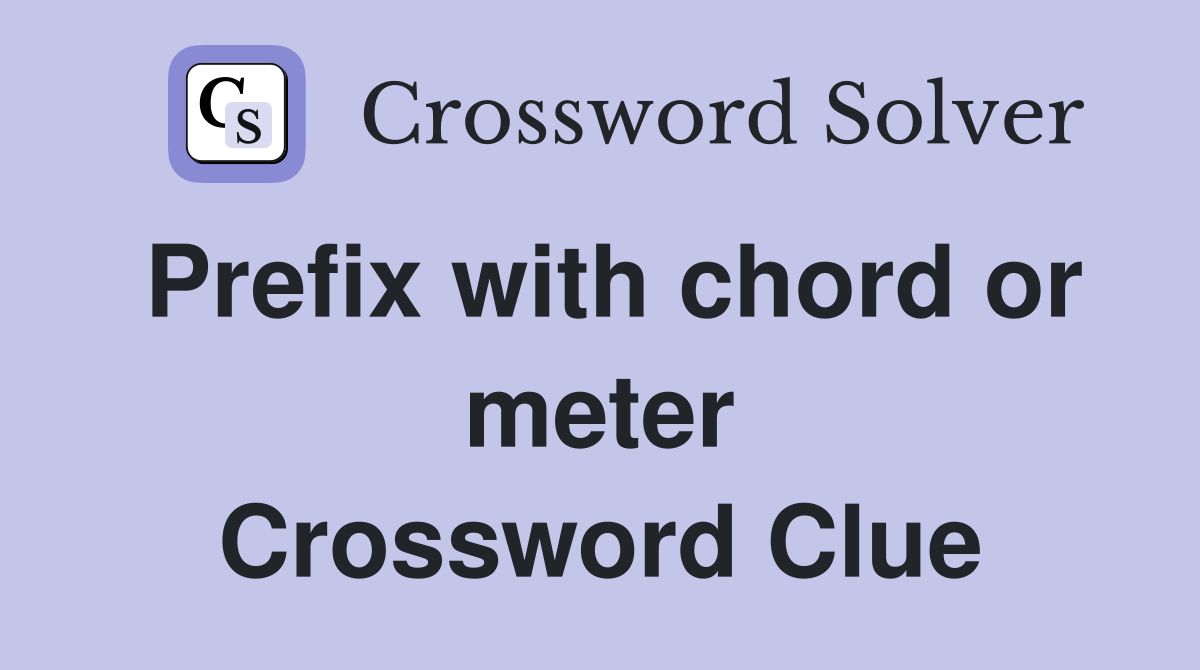 Prefix with chord or meter Crossword Clue