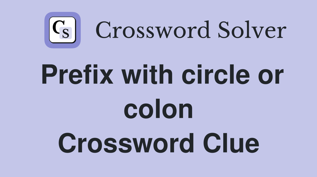 Prefix with circle or colon Crossword Clue
