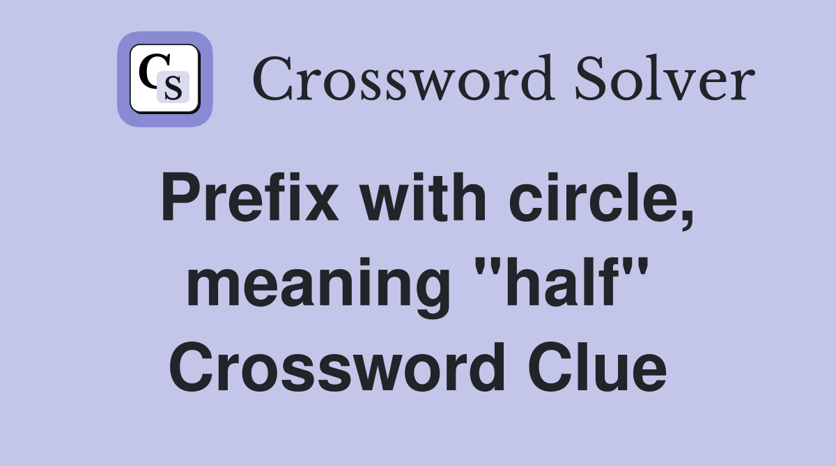Prefix with circle, meaning "half" Crossword Clue