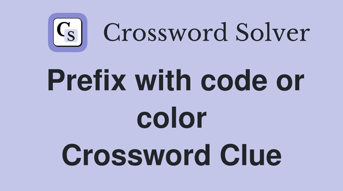 Prefix with code or color Crossword Clue