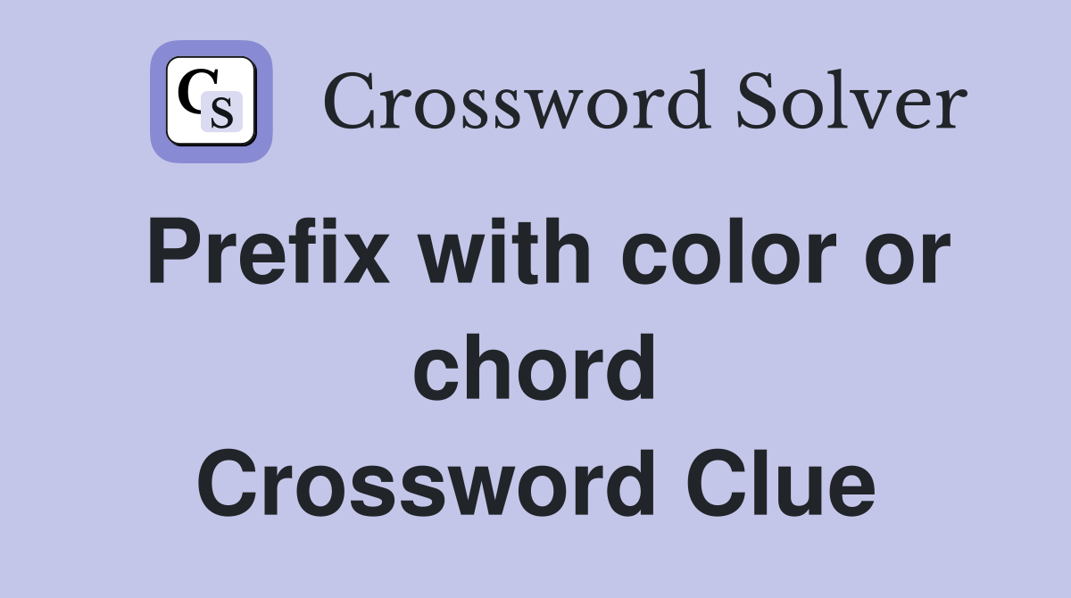 Prefix with color or chord Crossword Clue