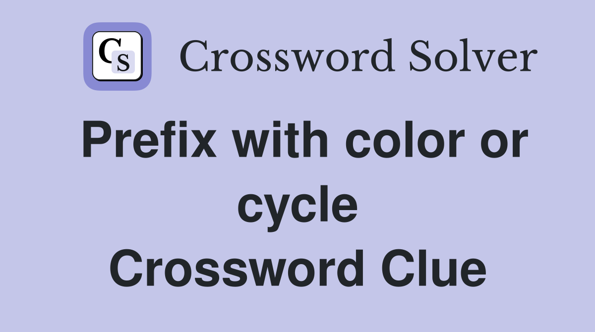 Prefix with color or cycle Crossword Clue