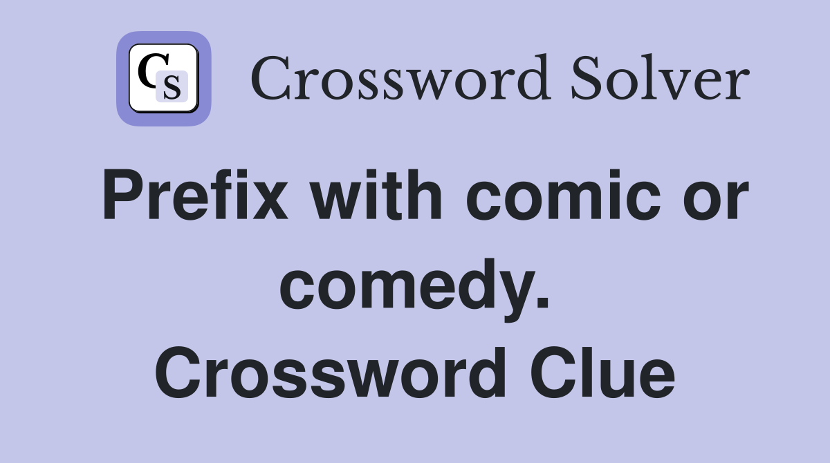 Prefix with comic or comedy. Crossword Clue