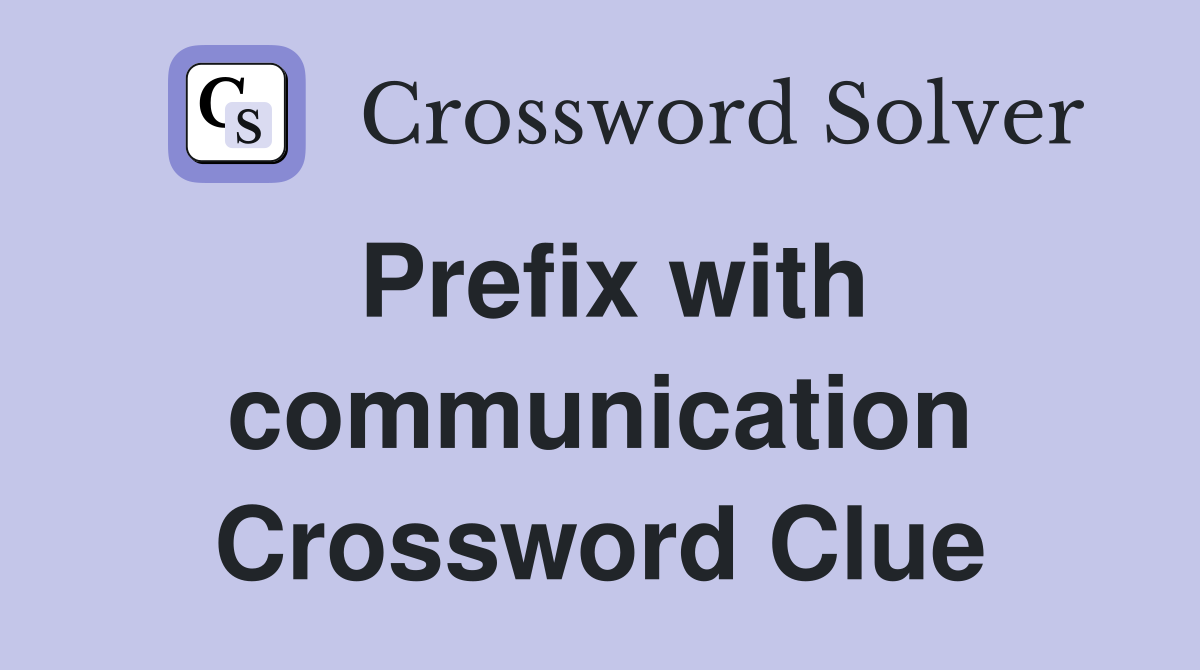 Prefix with communication Crossword Clue