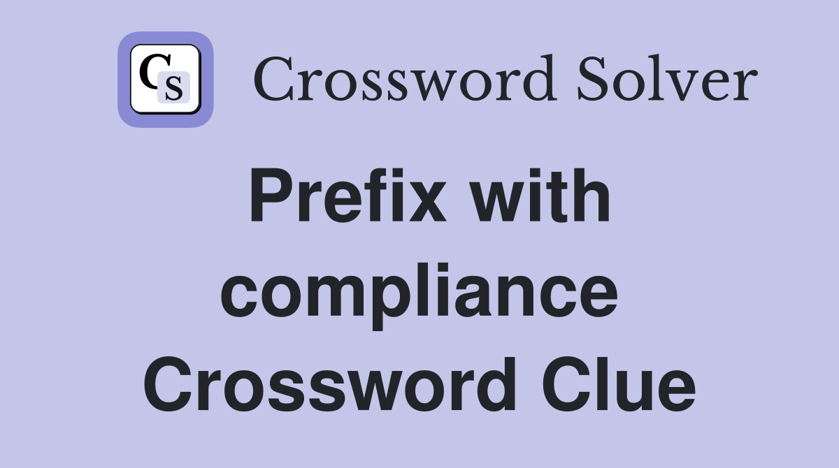 Prefix with compliance Crossword Clue