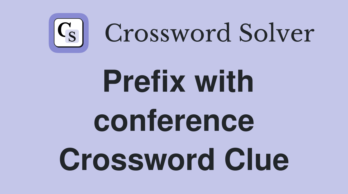 Prefix with conference Crossword Clue