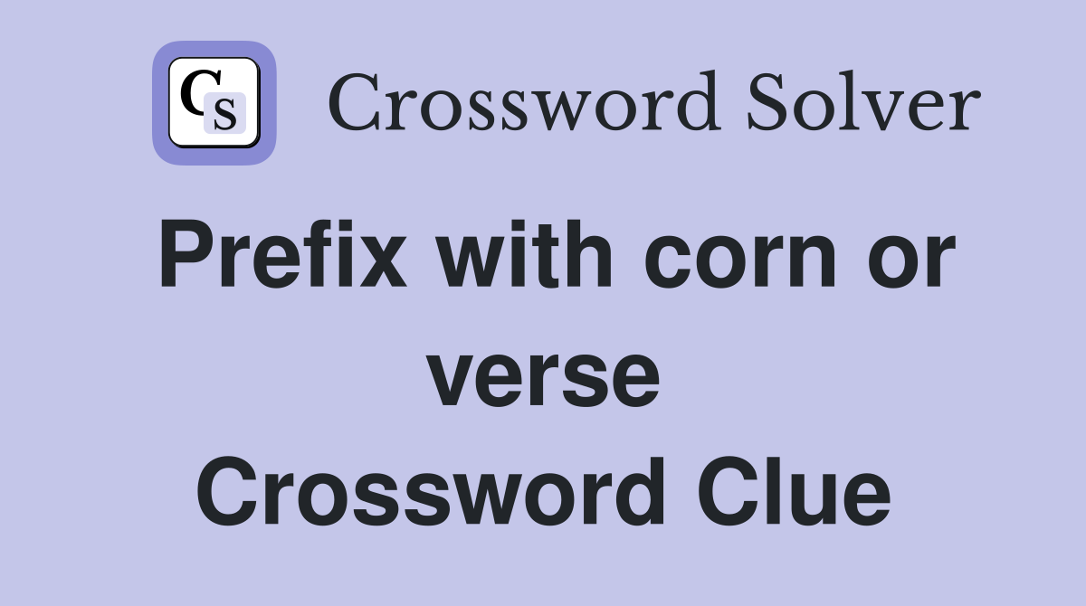 Prefix with corn or verse Crossword Clue