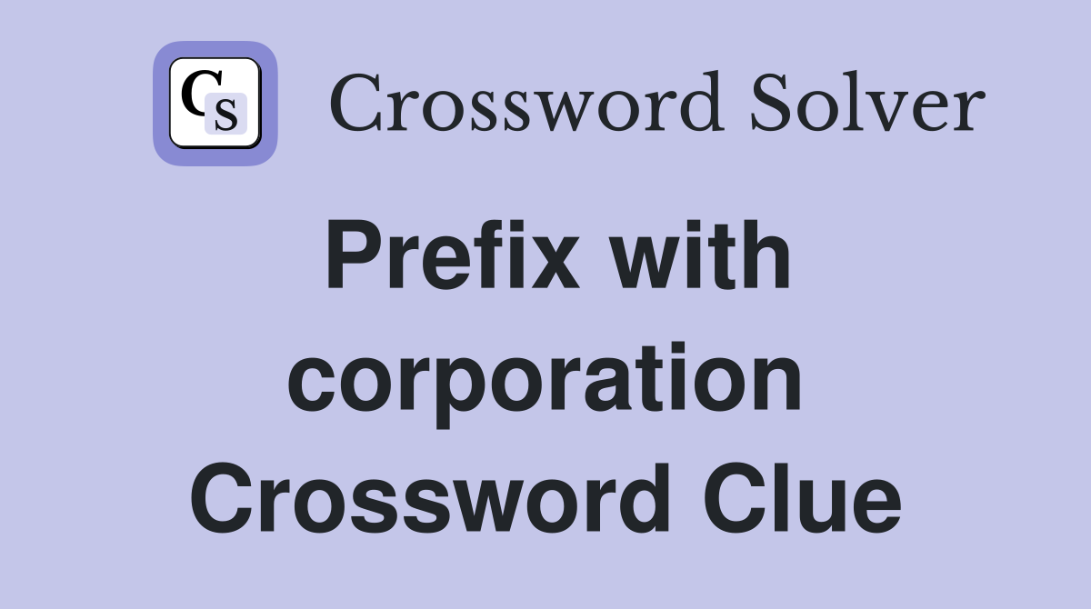 Prefix with corporation Crossword Clue
