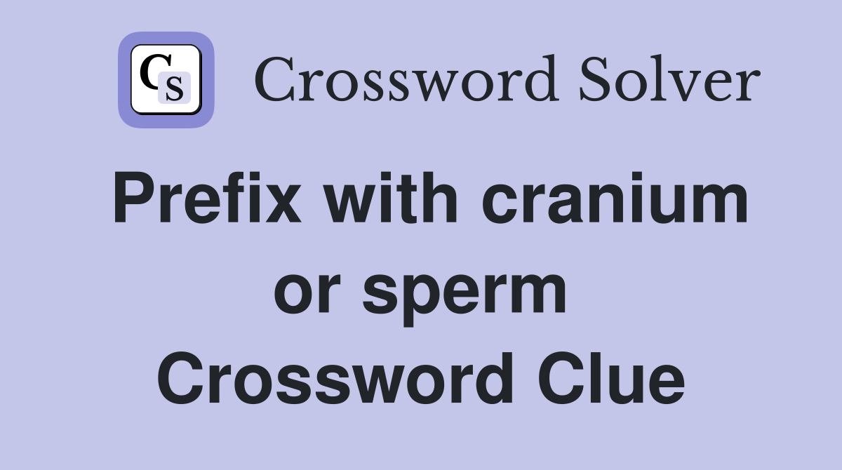 Prefix with cranium or sperm Crossword Clue