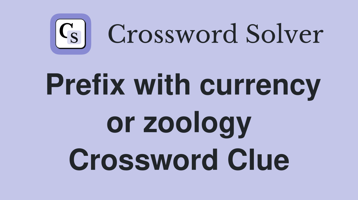 Prefix with currency or zoology Crossword Clue