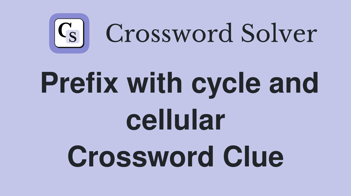 Prefix with cycle and cellular Crossword Clue