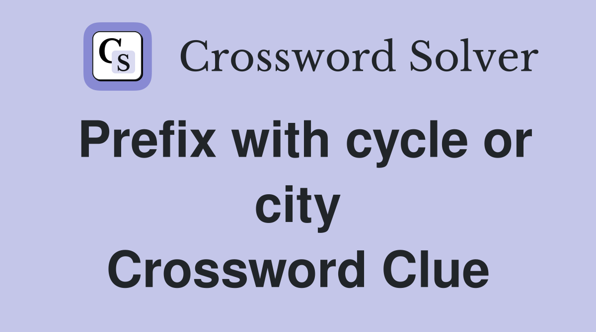 Prefix with cycle or city Crossword Clue