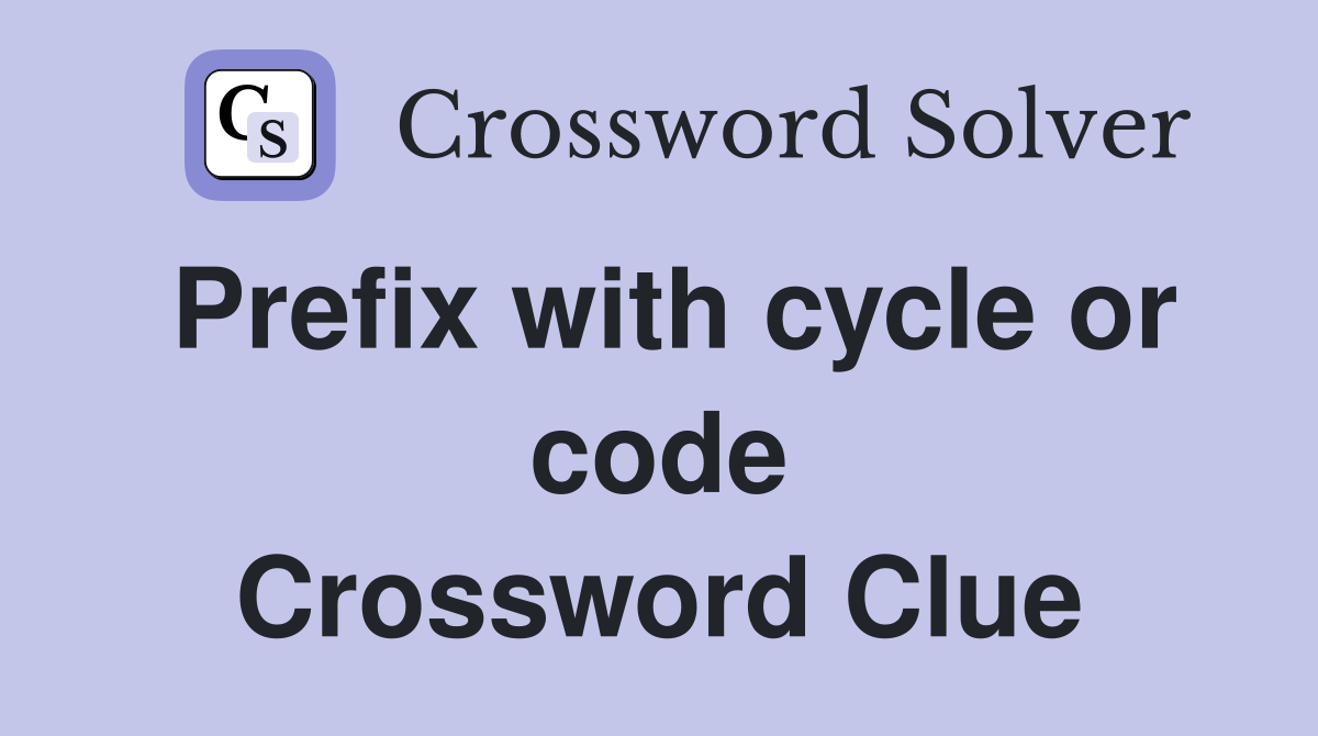 Prefix with cycle or code Crossword Clue