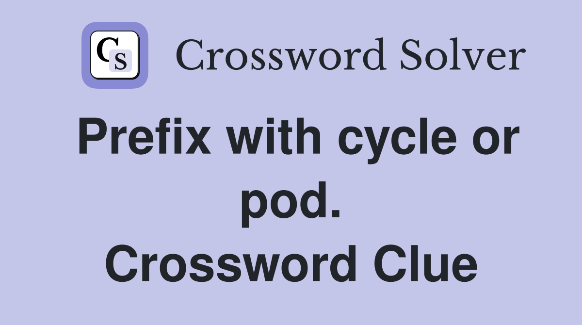 Prefix with cycle or pod. Crossword Clue