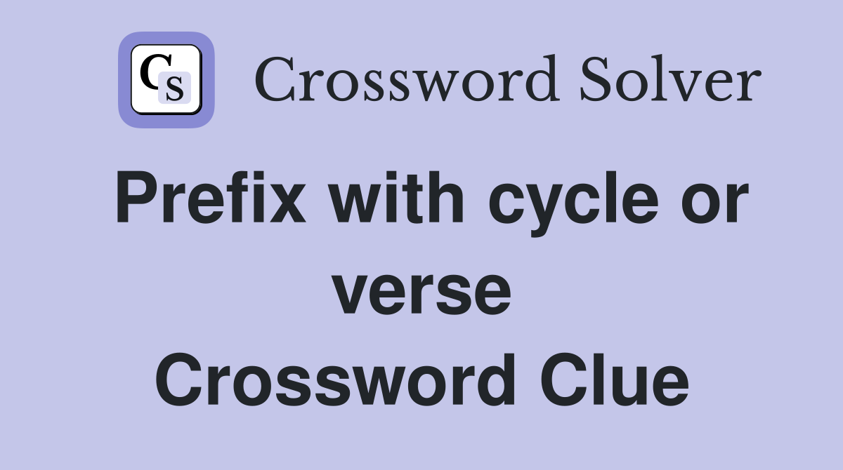 Prefix with cycle or verse Crossword Clue